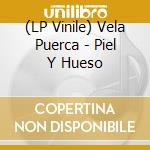 (LP Vinile) Vela Puerca - Piel Y Hueso vinile