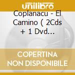 Coplanacu - El Camino ( 2Cds + 1 Dvd ) cd musicale di Coplanacu