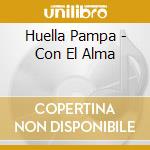 Huella Pampa - Con El Alma cd musicale di Huella Pampa