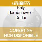 Raly Barrionuevo - Rodar cd musicale di Raly Barrionuevo