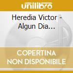 Heredia Victor - Algun Dia... cd musicale di Heredia Victor