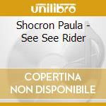 Shocron Paula - See See Rider cd musicale di Shocron Paula