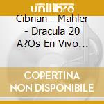 Cibrian - Mahler - Dracula 20 A?Os En Vivo (2 Cd) cd musicale di Cibrian