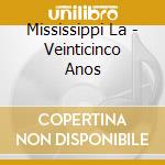 Mississippi La - Veinticinco Anos cd