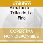 Almafuerte - Trillando La Fina cd