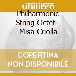 Philharmonic String Octet - Misa Criolla cd musicale di Philharmonic String Octet