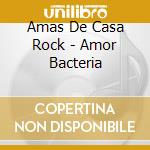 Amas De Casa Rock - Amor Bacteria