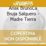 Arias BrunoLa Bruja Salguero - Madre Tierra cd