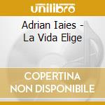 Adrian Iaies - La Vida Elige cd