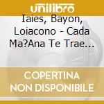Iaies, Bayon, Loiacono - Cada Ma?Ana Te Trae (Drumless cd