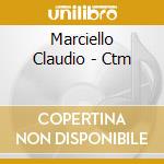 Marciello Claudio - Ctm cd musicale di Marciello Claudio