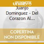 Juanjo Dominguez - Del Corazon Al Pueblo cd musicale di Dominguez Juanjo