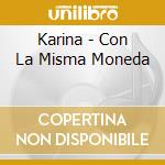 Karina - Con La Misma Moneda cd
