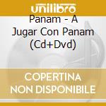 Panam - A Jugar Con Panam (Cd+Dvd) cd musicale di Panam