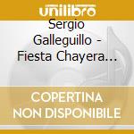 Sergio Galleguillo - Fiesta Chayera (Cd+Dvd) cd musicale di Galleguillo Sergio