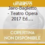Jairo-Baglietto - Teatro Opera 2017 Ed. Limitada cd musicale di Jairo