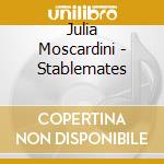 Julia Moscardini - Stablemates cd