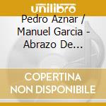 Pedro Aznar / Manuel Garcia - Abrazo De Hermanos cd musicale