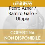 Pedro Aznar / Ramiro Gallo - Utopia cd