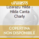 Lizarazu Hilda - Hilda Canta Charly cd