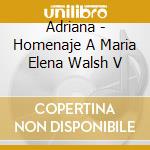Adriana - Homenaje A Maria Elena Walsh V cd musicale di Adriana