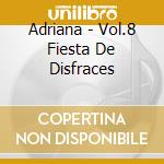 Adriana - Vol.8 Fiesta De Disfraces cd musicale di Adriana