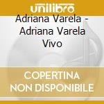 Adriana Varela - Adriana Varela Vivo cd musicale di Adriana Varela