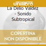 La Delio Valdez - Sonido Subtropical cd