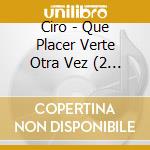 Ciro - Que Placer Verte Otra Vez (2 Cd) cd