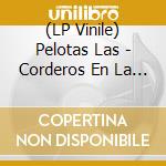 (LP Vinile) Pelotas Las - Corderos En La Noche vinile