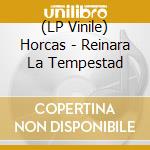 (LP Vinile) Horcas - Reinara La Tempestad lp vinile di Horcas