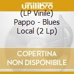 (LP Vinile) Pappo - Blues Local (2 Lp) lp vinile di Pappo