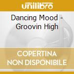 Dancing Mood - Groovin High cd