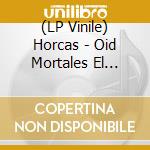 (LP Vinile) Horcas - Oid Mortales El Grito Sangrado vinile