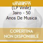 (LP Vinile) Jairo - 50 Anos De Musica lp vinile