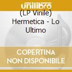 (LP Vinile) Hermetica - Lo Ultimo vinile