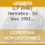 (LP Vinile) Hermetica - En Vivo 1993 Argentina vinile