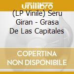 (LP Vinile) Seru Giran - Grasa De Las Capitales lp vinile