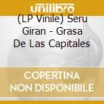 (LP Vinile) Seru Giran - Grasa De Las Capitales vinile