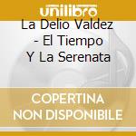 La Delio Valdez - El Tiempo Y La Serenata cd