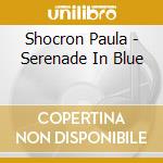 Shocron Paula - Serenade In Blue cd musicale di Shocron Paula