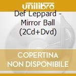 Def Leppard - Mirror Ball (2Cd+Dvd) cd
