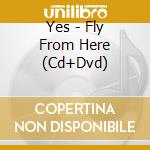 Yes - Fly From Here (Cd+Dvd) cd musicale di Yes