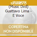 (Music Dvd) Gusttavo Lima - E Voce cd musicale