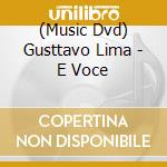 (Music Dvd) Gusttavo Lima - E Voce cd