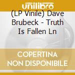(LP Vinile) Dave Brubeck - Truth Is Fallen Ln vinile