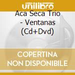 Aca Seca Trio - Ventanas (Cd+Dvd) cd
