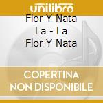 Flor Y Nata La - La Flor Y Nata cd