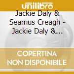 Jackie Daly & Seamus Creagh - Jackie Daly & Seamus Creagh cd musicale di Jackie Daly & Seamus Creagh
