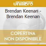 Brendan Keenan - Brendan Keenan cd musicale di Brendan Keenan